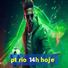 pt rio 14h hoje